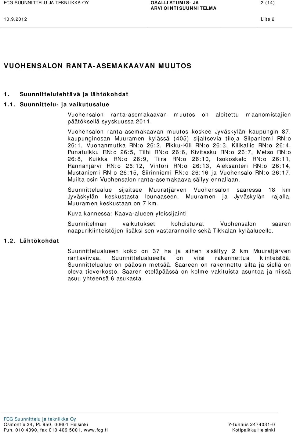 kaupunginosan Muuramen kylässä (405) sijaitsevia tiloja Silpaniemi RN:o 26:1, Vuonanmutka RN:o 26:2, Pikku-Kili RN:o 26:3, Kilikallio RN:o 26:4, Punatulkku RN:o 26:5, Tilhi RN:o 26:6, Kivitasku RN:o