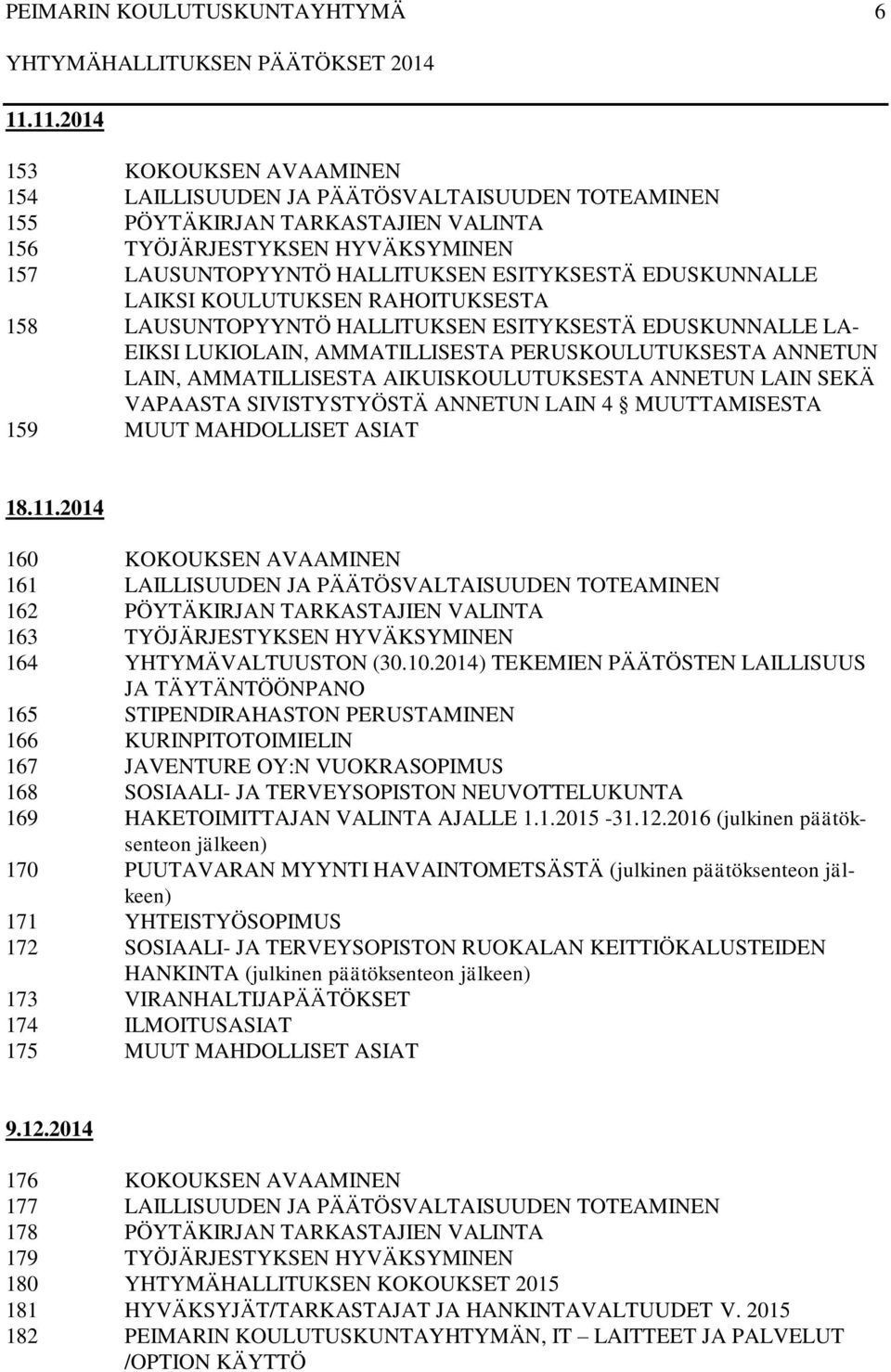 AIKUISKOULUTUKSESTA ANNETUN LAIN SEKÄ VAPAASTA SIVISTYSTYÖSTÄ ANNETUN LAIN 4 MUUTTAMISESTA 159 MUUT MAHDOLLISET ASIAT 18.11.