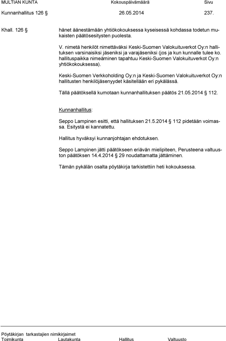 hallituspaikka nimeäminen tapahtuu Keski-Suomen Valokuituverkot Oy:n yhtiökokouksessa).