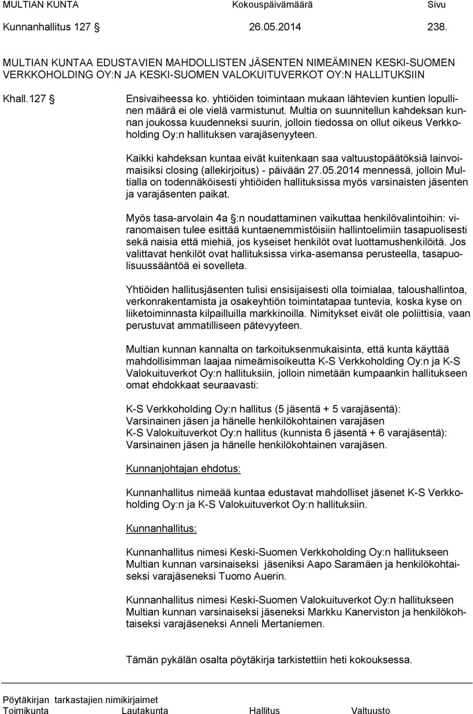 Multia on suunnitellun kahdeksan kunnan joukossa kuudenneksi suurin, jolloin tiedossa on ollut oikeus Verkkoholding Oy:n hallituksen varajäsenyyteen.
