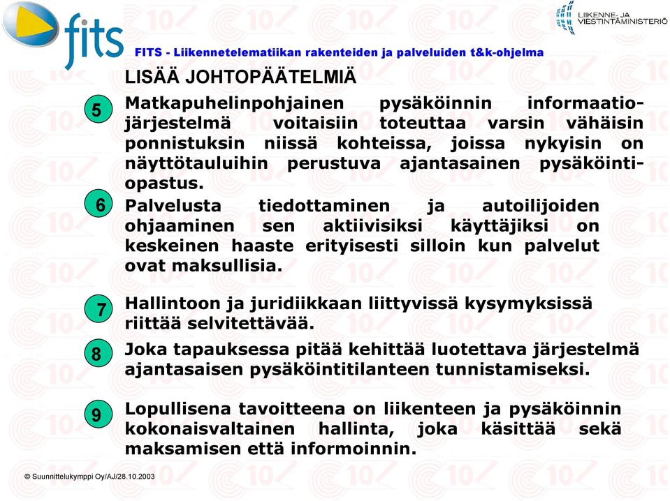 Palvelusta tiedottaminen ja autoilijoiden ohjaaminen sen aktiivisiksi käyttäjiksi on keskeinen haaste erityisesti silloin kun palvelut ovat maksullisia.