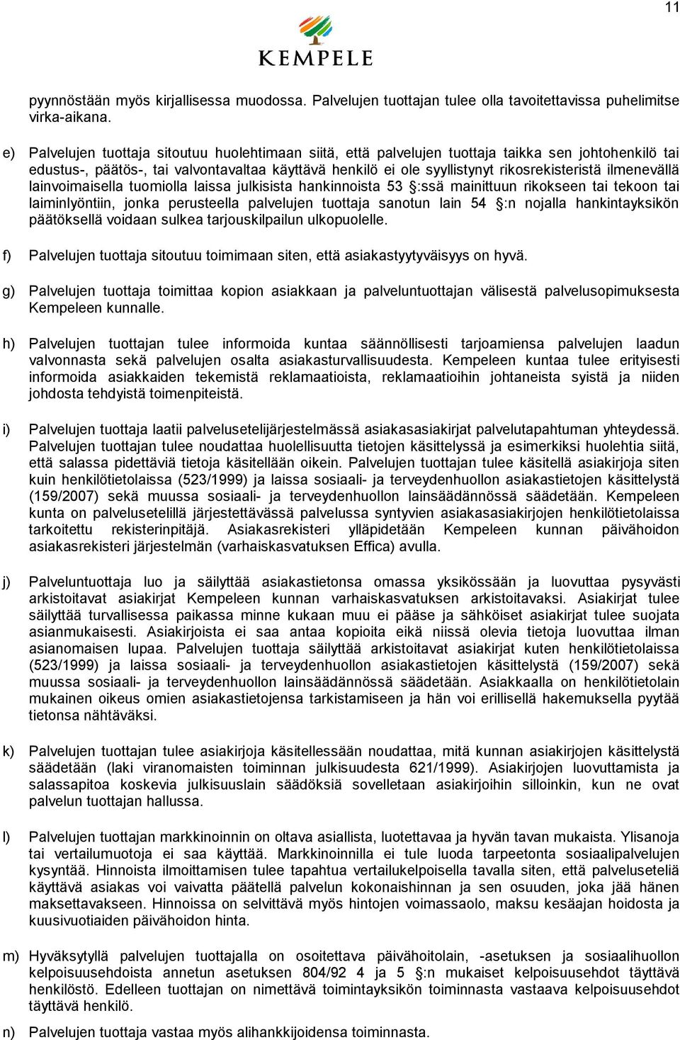 ilmenevällä lainvoimaisella tuomiolla laissa julkisista hankinnoista 53 :ssä mainittuun rikokseen tai tekoon tai laiminlyöntiin, jonka perusteella palvelujen tuottaja sanotun lain 54 :n nojalla