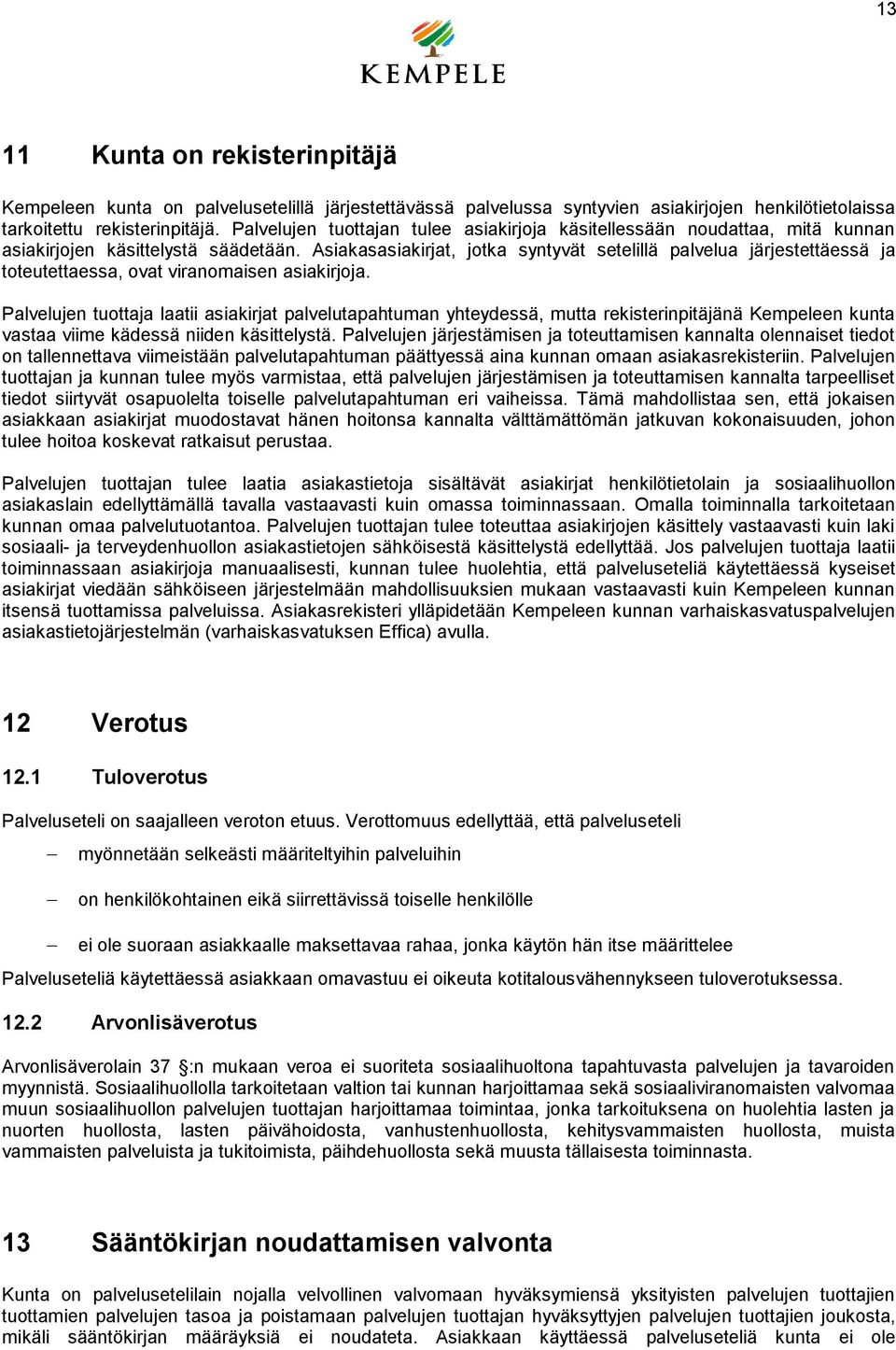 Asiakasasiakirjat, jotka syntyvät setelillä palvelua järjestettäessä ja toteutettaessa, ovat viranomaisen asiakirjoja.