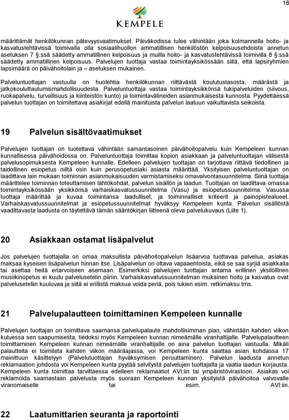 kelpoisuus ja muilla hoito- ja kasvatustehtävissä toimivilla 8 :ssä säädetty ammatillinen kelpoisuus.