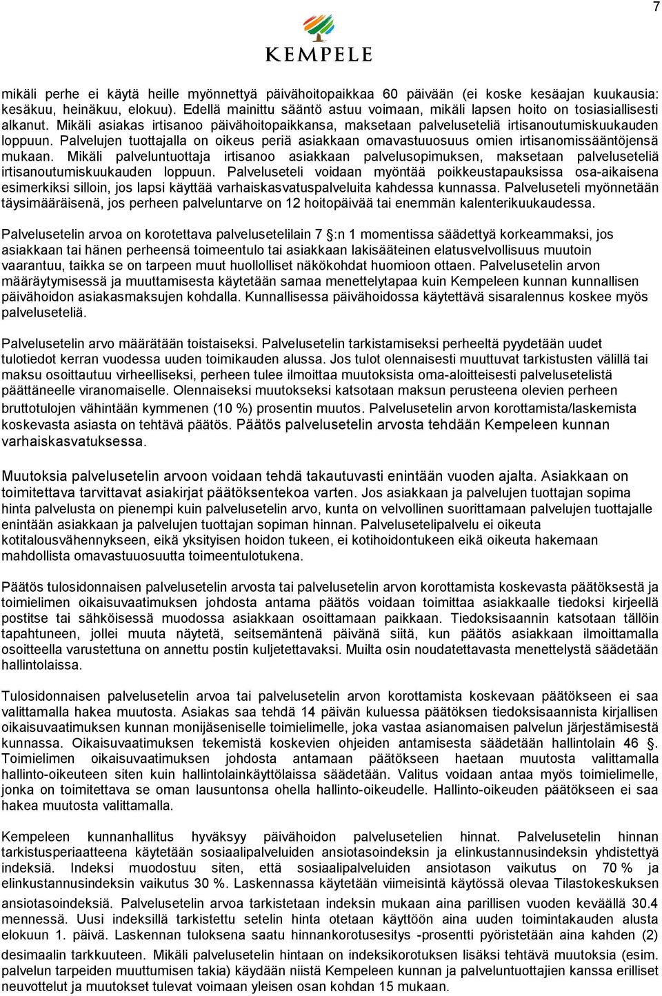 Palvelujen tuottajalla on oikeus periä asiakkaan omavastuuosuus omien irtisanomissääntöjensä mukaan.