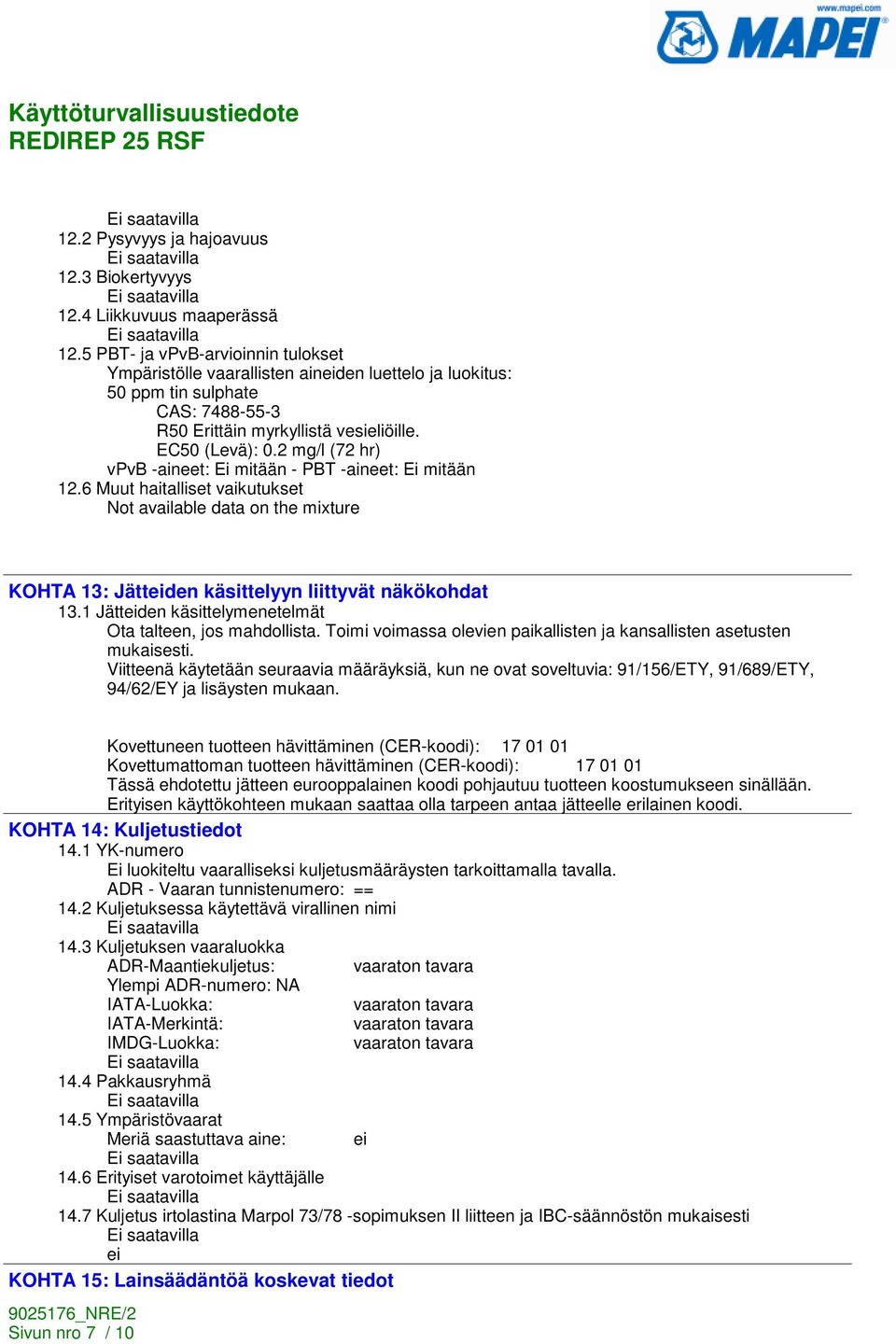 2 mg/l (72 hr) vpvb -aineet: Ei mitään - PBT -aineet: Ei mitään 12.6 Muut haitalliset vaikutukset Not available data on the mixture KOHTA 13: Jätteiden käsittelyyn liittyvät näkökohdat 13.