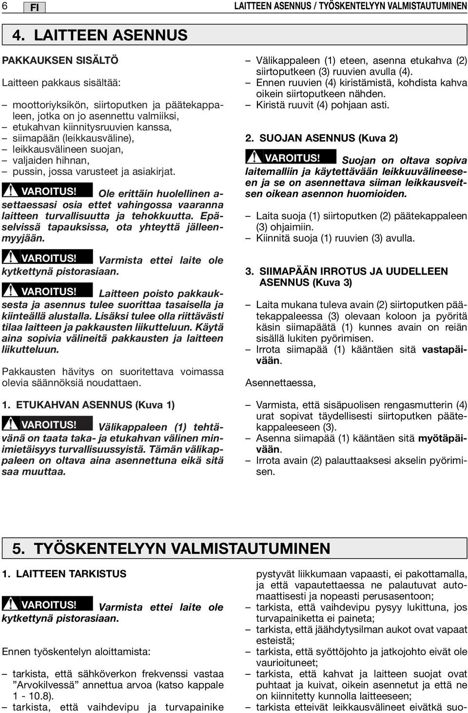 (leikkausväline), leikkausvälineen suojan, valjaiden hihnan, pussin, jossa varusteet ja asiakirjat. VAROITUS!