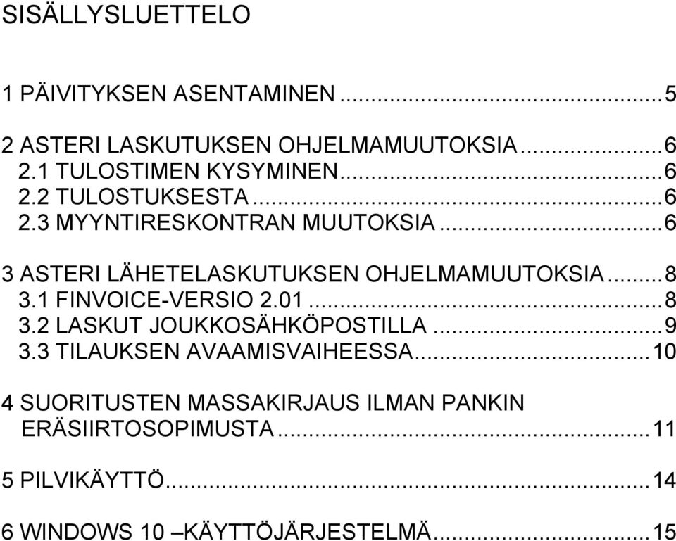 .. 6 3 ASTERI LÄHETELASKUTUKSEN OHJELMAMUUTOKSIA... 8 3.1 FINVOICE-VERSIO 2.01... 8 3.2 LASKUT JOUKKOSÄHKÖPOSTILLA.