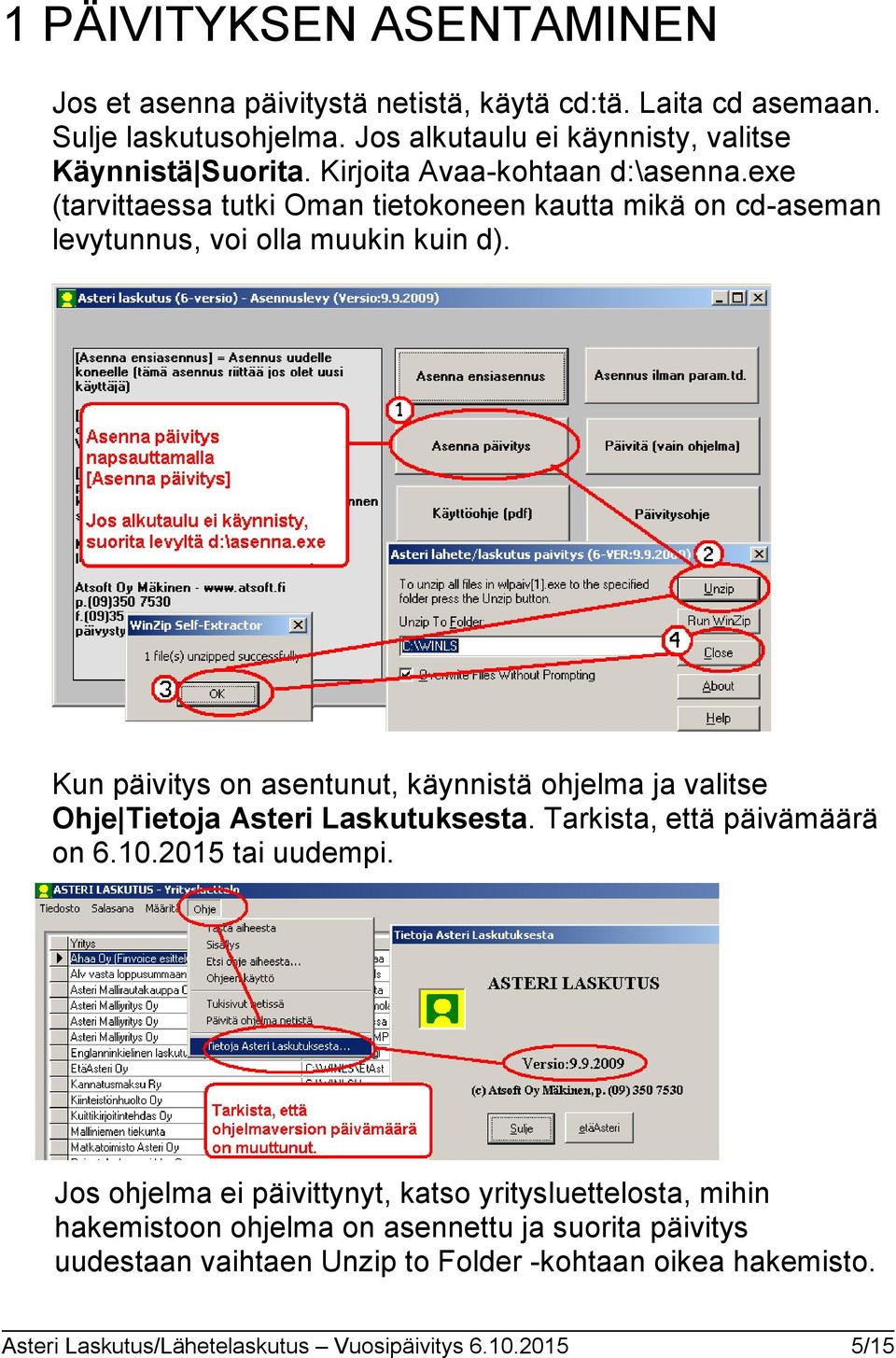 Kun päivitys on asentunut, käynnistä ohjelma ja valitse Ohje Tietoja Asteri Laskutuksesta. Tarkista, että päivämäärä on 6.10.2015 tai uudempi.