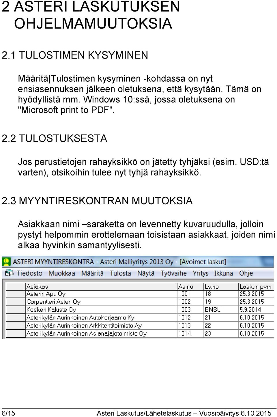 Windows 10:ssä, jossa oletuksena on "Microsoft print to PDF". 2.2 TULOSTUKSESTA Jos perustietojen rahayksikkö on jätetty tyhjäksi (esim.