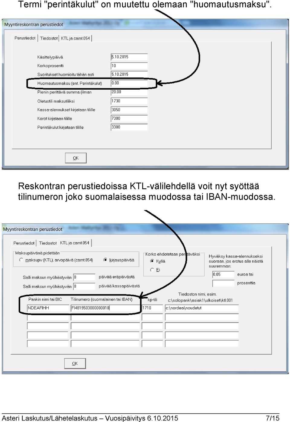 tilinumeron joko suomalaisessa muodossa tai IBAN-muodossa.