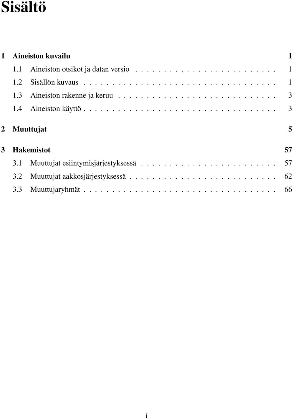 1 Muuttujat esiintymisjärjestyksessä........................ 57 3.2 Muuttujat aakkosjärjestyksessä.......................... 62 3.
