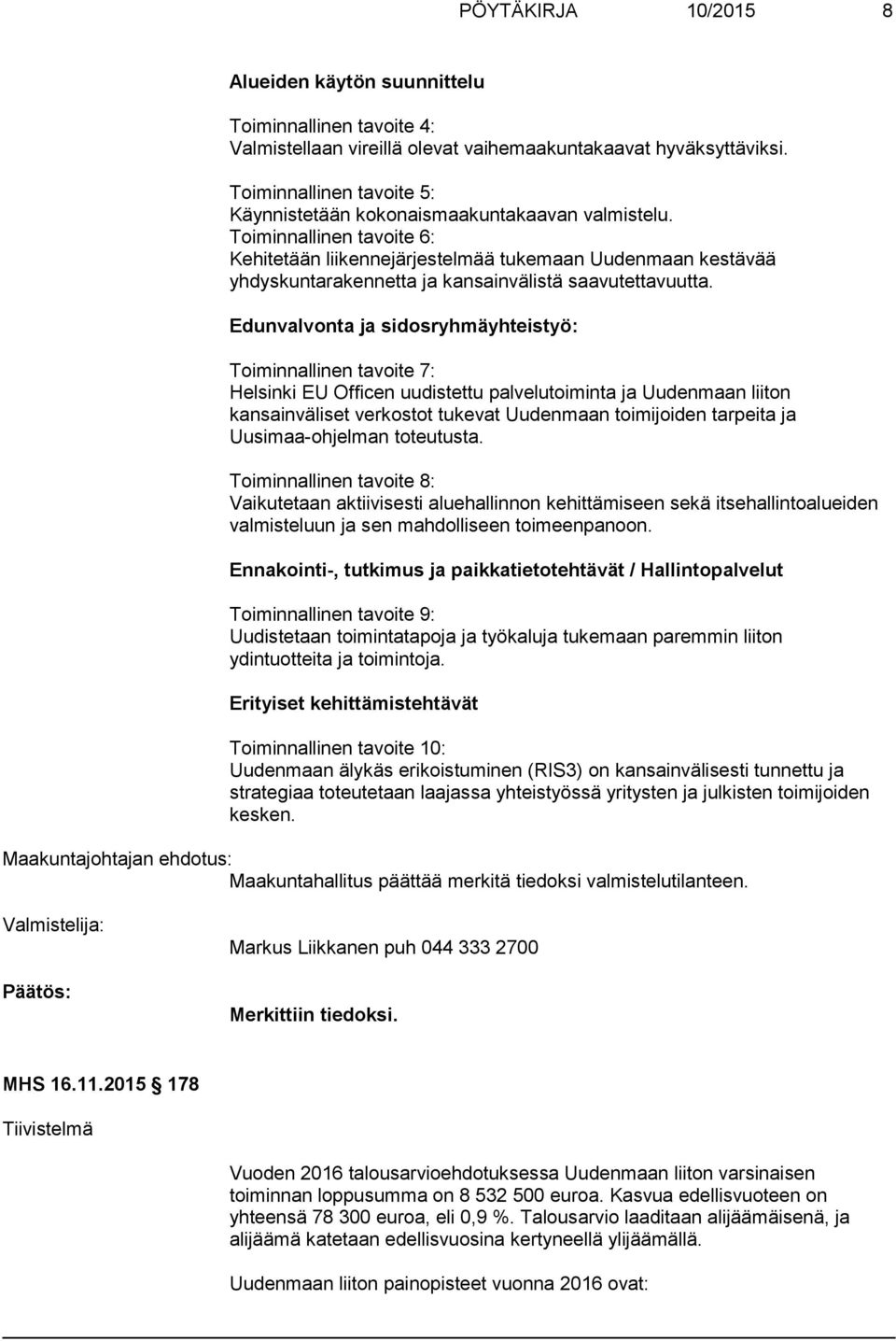 Toiminnallinen tavoite 6: Kehitetään liikennejärjestelmää tukemaan Uudenmaan kestävää yhdyskuntarakennetta ja kansainvälistä saavutettavuutta.