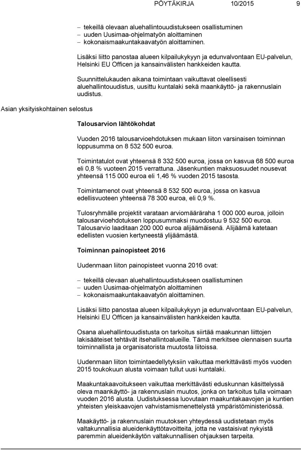 Suunnittelukauden aikana toimintaan vaikuttavat oleellisesti aluehallintouudistus, uusittu kuntalaki sekä maankäyttö- ja rakennuslain uudistus.