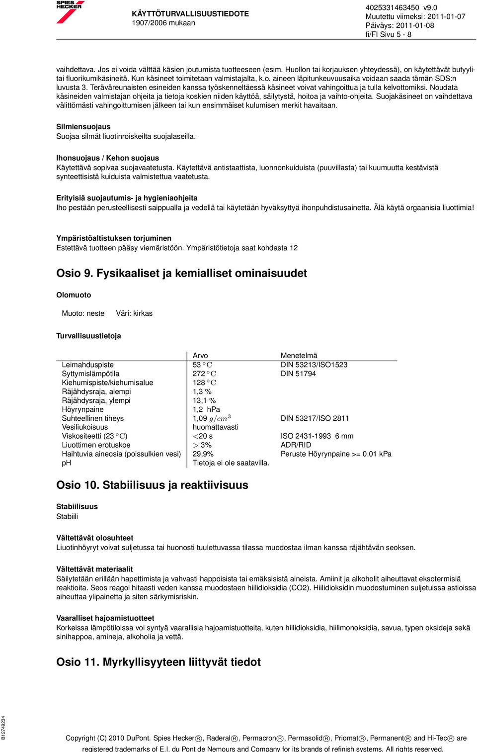 Teräväreunaisten esineiden kanssa työskenneltäessä käsineet voivat vahingoittua ja tulla kelvottomiksi.