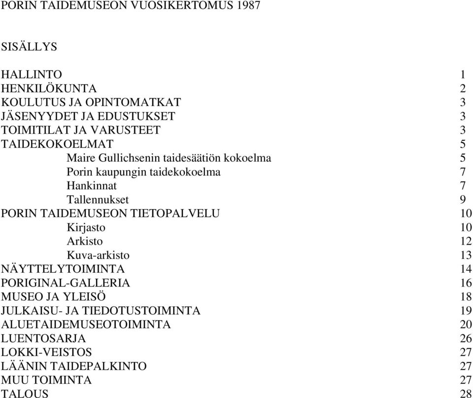 PORIN TAIDEMUSEON TIETOPALVELU 10 Kirjasto 10 Arkisto 12 Kuva-arkisto 13 NÄYTTELYTOIMINTA 14 PORIGINAL-GALLERIA 16 MUSEO JA YLEISÖ 18