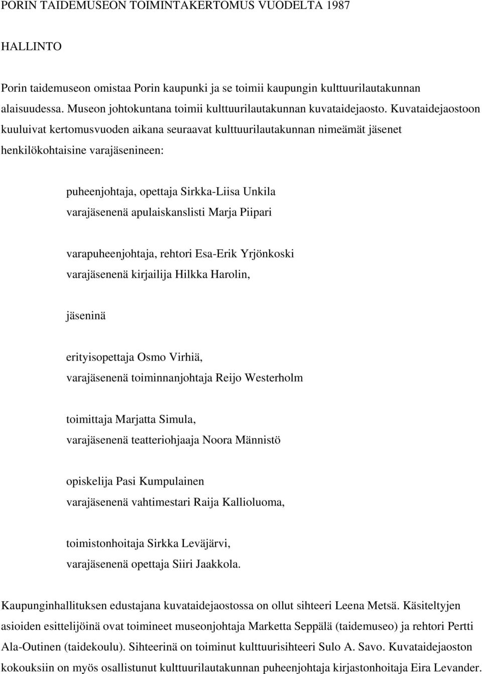 Kuvataidejaostoon kuuluivat kertomusvuoden aikana seuraavat kulttuurilautakunnan nimeämät jäsenet henkilökohtaisine varajäsenineen: puheenjohtaja, opettaja Sirkka-Liisa Unkila varajäsenenä