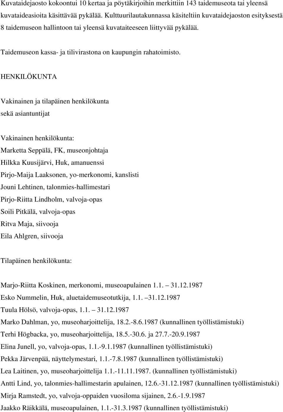 HENKILÖKUNTA Vakinainen ja tilapäinen henkilökunta sekä asiantuntijat Vakinainen henkilökunta: Marketta Seppälä, FK, museonjohtaja Hilkka Kuusijärvi, Huk, amanuenssi Pirjo-Maija Laaksonen,