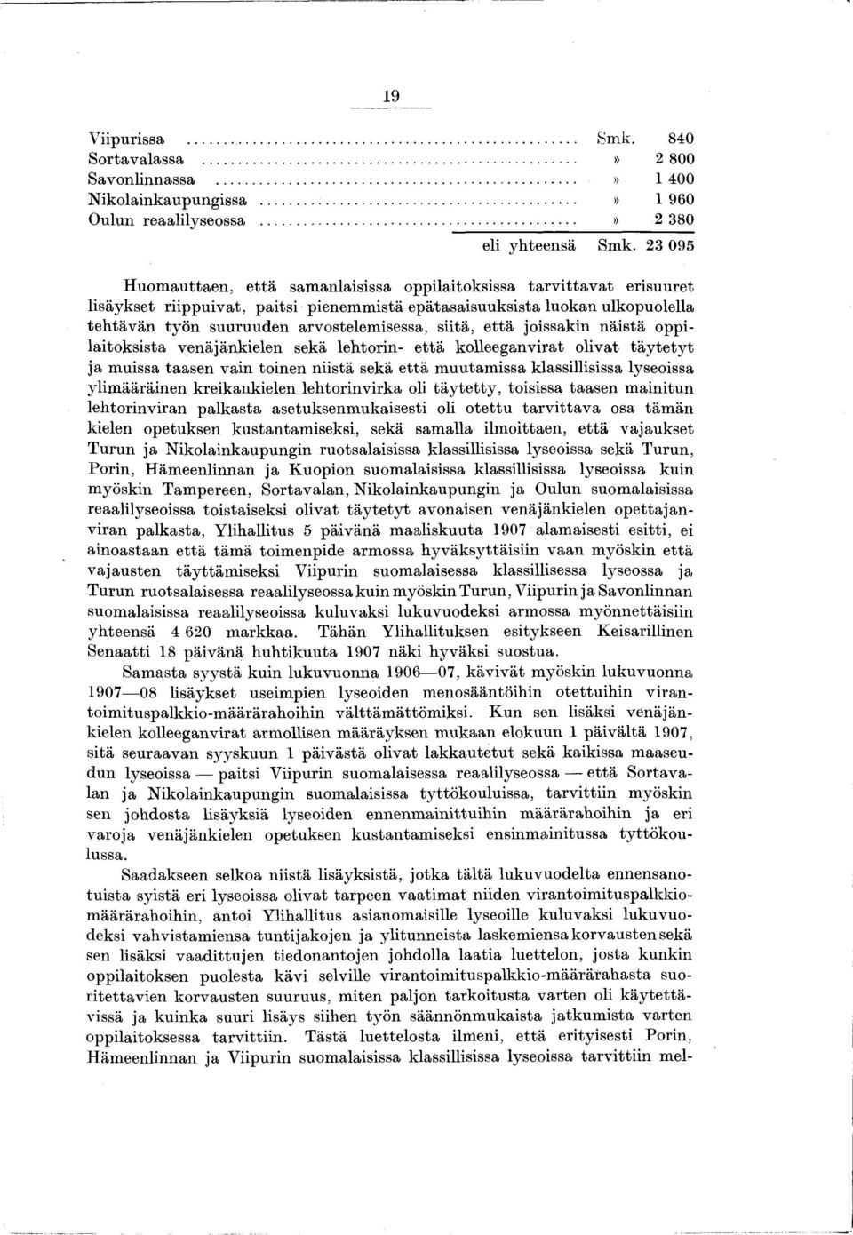 arvostelemisessa, siitä, e ttä joissakin näistä oppilaitoksista venäjänkielen sekä lehtorin- että kolleeganvirat olivat täy te ty t ja muissa taasen vain toinen niistä sekä että m uutamissa