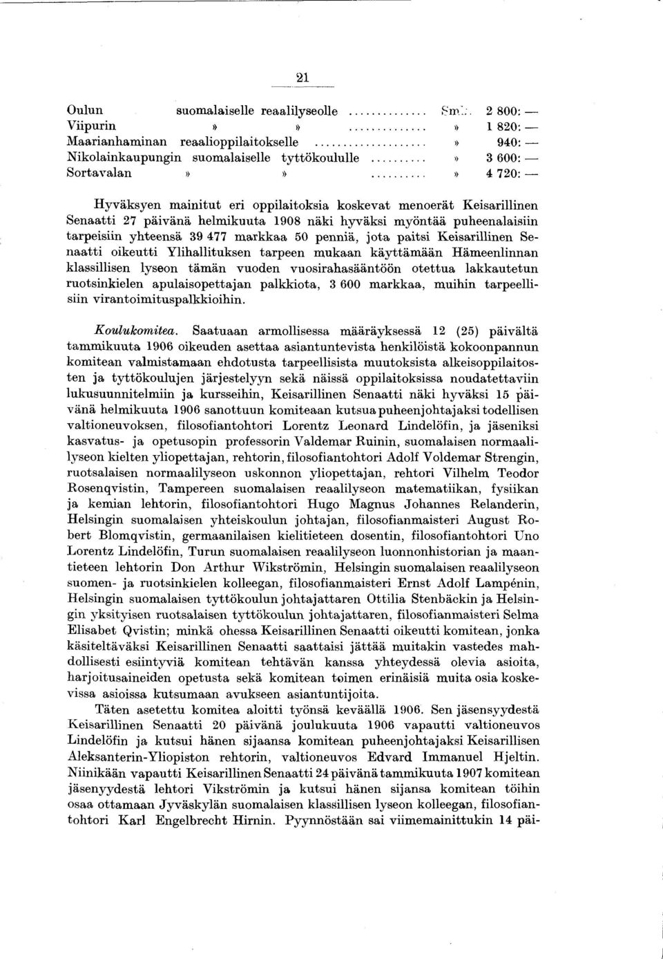 yhteensä 39 477 m arkkaa 50 penniä, jo ta paitsi K eisarillinen Sen aatti oikeutti Ylihallituksen tarpeen m ukaan käyttäm ään Hämeenlinnan klassillisen lyseon täm än vuoden vuosirahasääntöön otettua