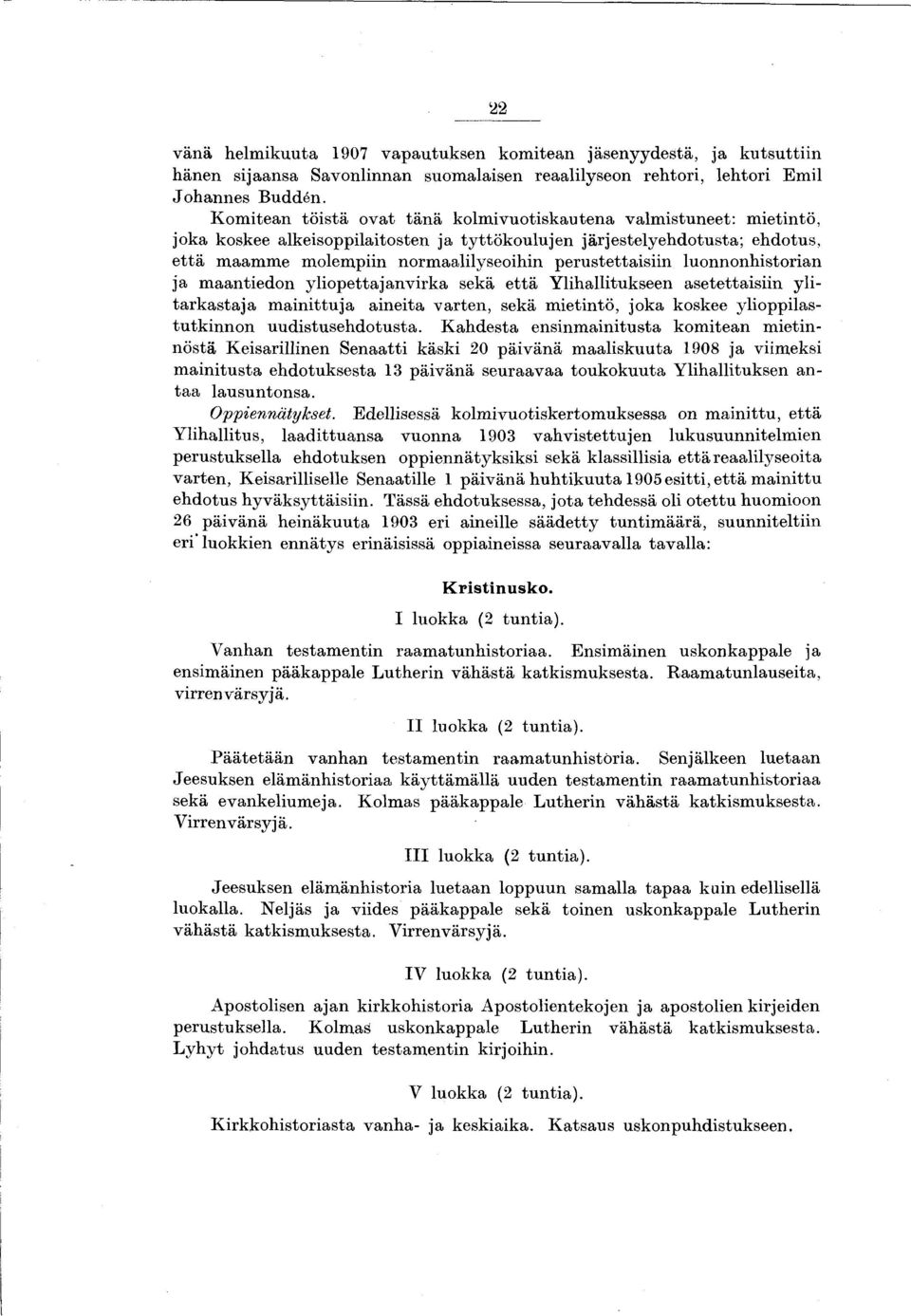perustettaisiin luonnonhistorian ja m aantiedon y liopettajanvirka sekä e ttä Y lihallitukseen asetettaisiin ylita rk a sta ja m ain ittu ja aineita varten, sekä m ietintö, joka koskee ylioppilastu