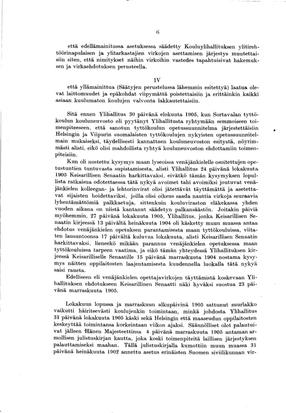 IV e ttä ylläm ainittua (Säätyjen perustelussa lähem m in esitettyä) laa tu a olevat laittom uudet ja epäkohdat viipym ättä poistettaisiin ja erittäinkin kaikki asiaan kuulum aton koulujen valvonta