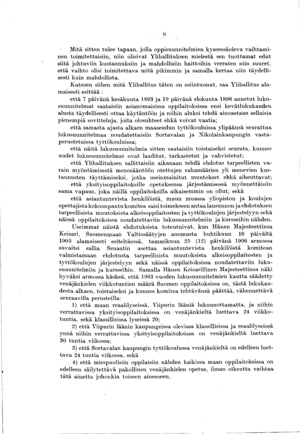 K atsoen siihen m itä Ylihallitus täten on esiintuonut, saa Ylihallitus alam aisesti esittää : e ttä 7 päivänä kesäkuuta 1893 ja 19 päivänä elokuuta 1896 annetut lukusuunnitelm at saataisiin