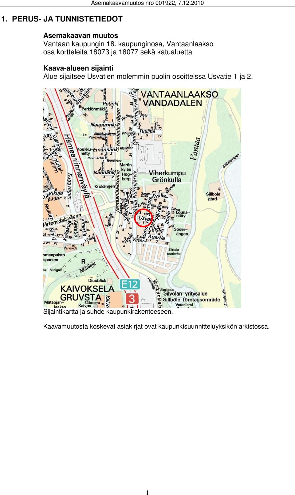 kaupunginosa, Vantaanlaakso osa kortteleita 18073 ja 18077 sekä katualuetta Kaava-alueen sijainti