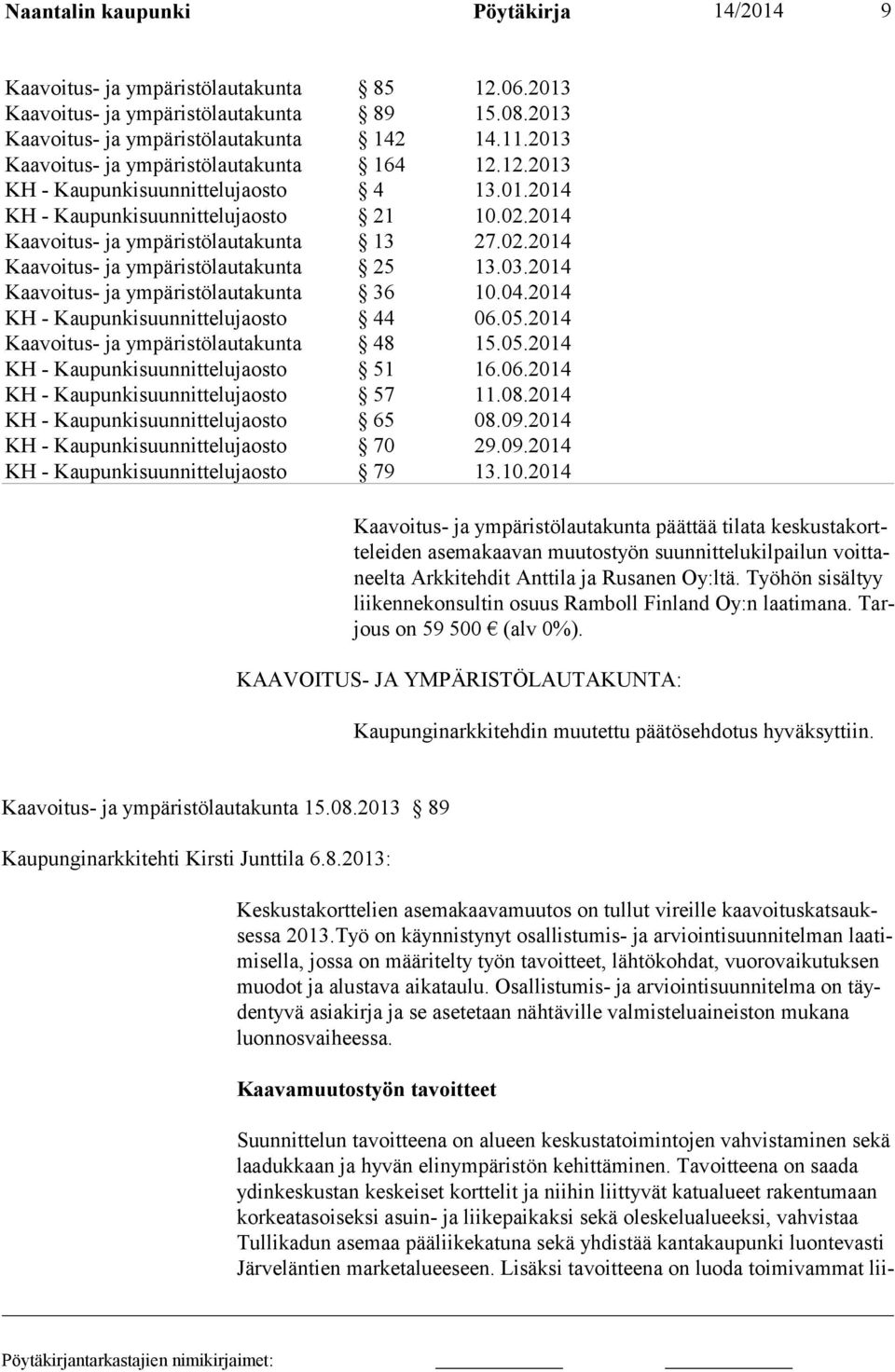 KAAVOITUS- JA YMPÄRISTÖLAUTAKUNTA: Kaupunginarkkitehdin muutettu päätösehdotus hyväksyttiin. Kaavoitus- ja ympäristölautakunta 15.08.