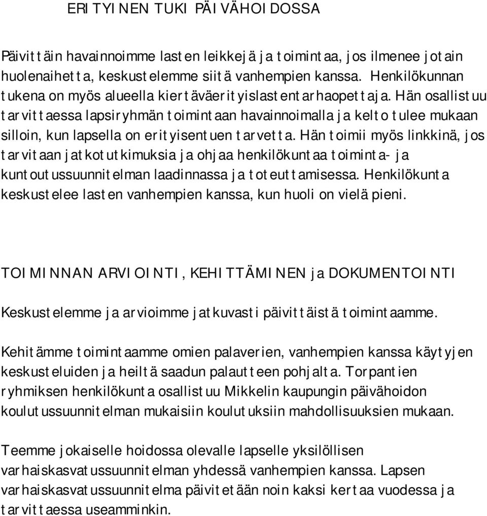 Hän osallistuu tarvittaessa lapsiryhmän toimintaan havainnoimalla ja kelto tulee mukaan silloin, kun lapsella on erityisentuen tarvetta.