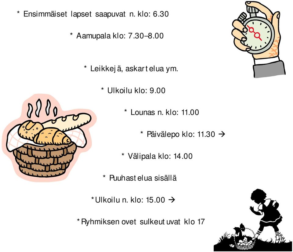 klo: 11.00 * Päivälepo klo: 11.30 à * Välipala klo: 14.