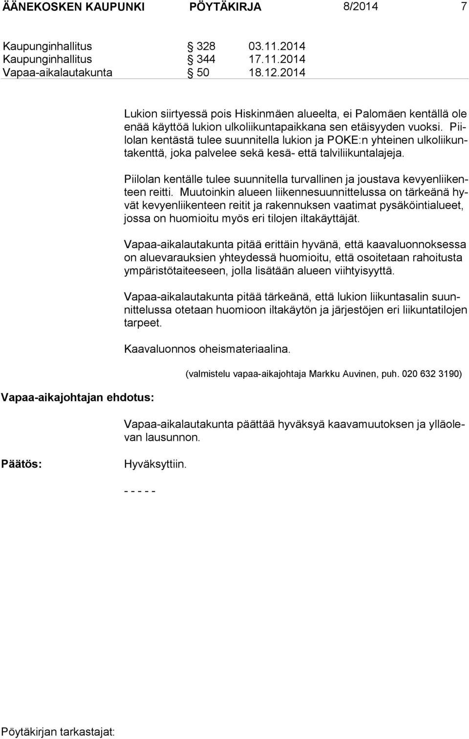 Piilo lan kentästä tulee suunnitella lukion ja POKE:n yhteinen ul ko lii kunta kent tä, joka palvelee sekä kesä- että talviliikuntalajeja.