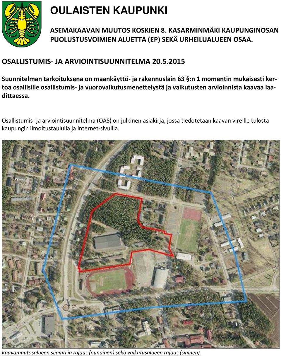 2015 Suunnitelman tarkoituksena on maankäyttö- ja rakennuslain 63 :n 1 momentin mukaisesti kertoa osallisille osallistumis- ja vuorovaikutusmenettelystä