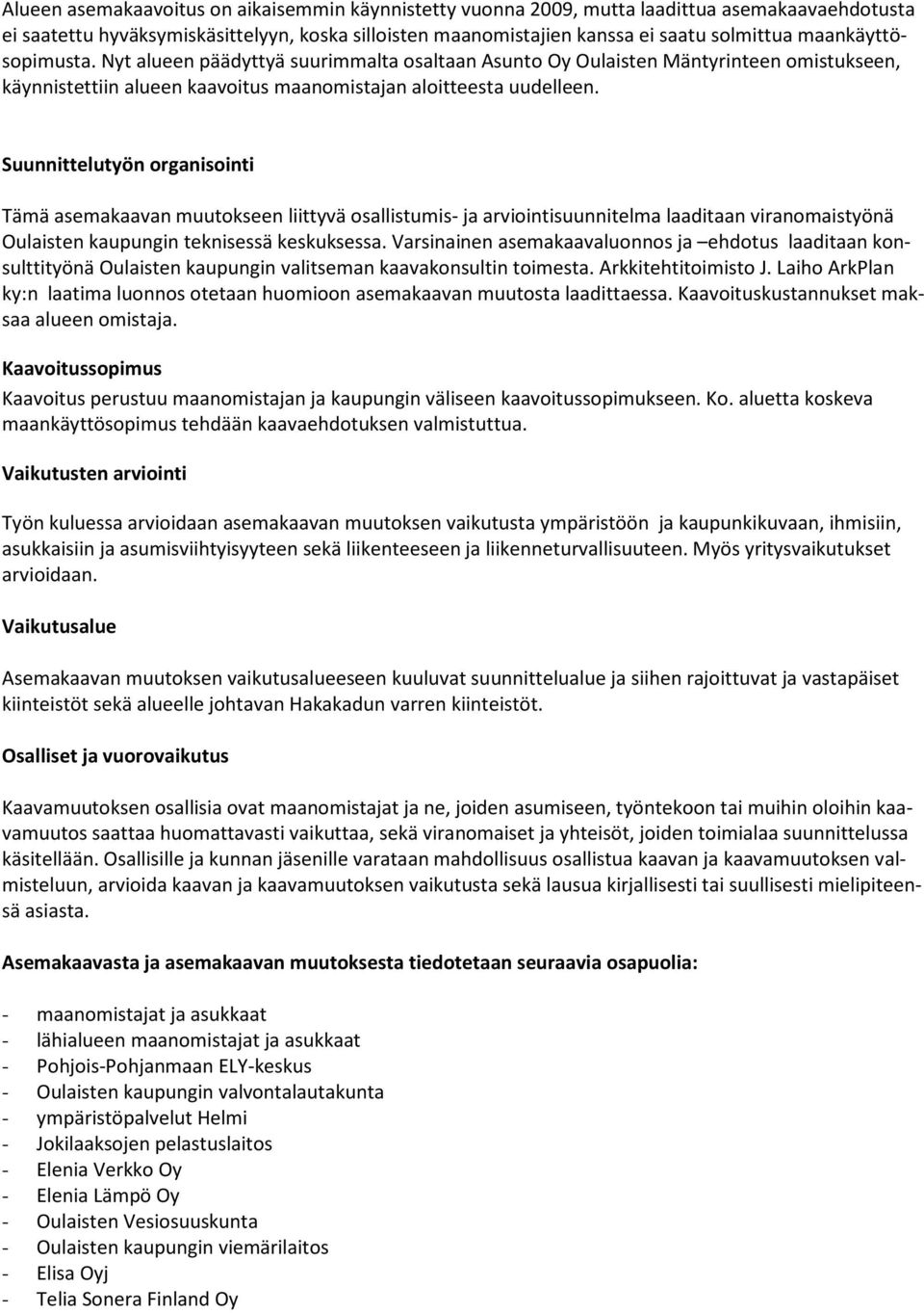 Suunnittelutyön organisointi Tämä asemakaavan muutokseen liittyvä osallistumis- ja arviointisuunnitelma laaditaan viranomaistyönä Oulaisten kaupungin teknisessä keskuksessa.