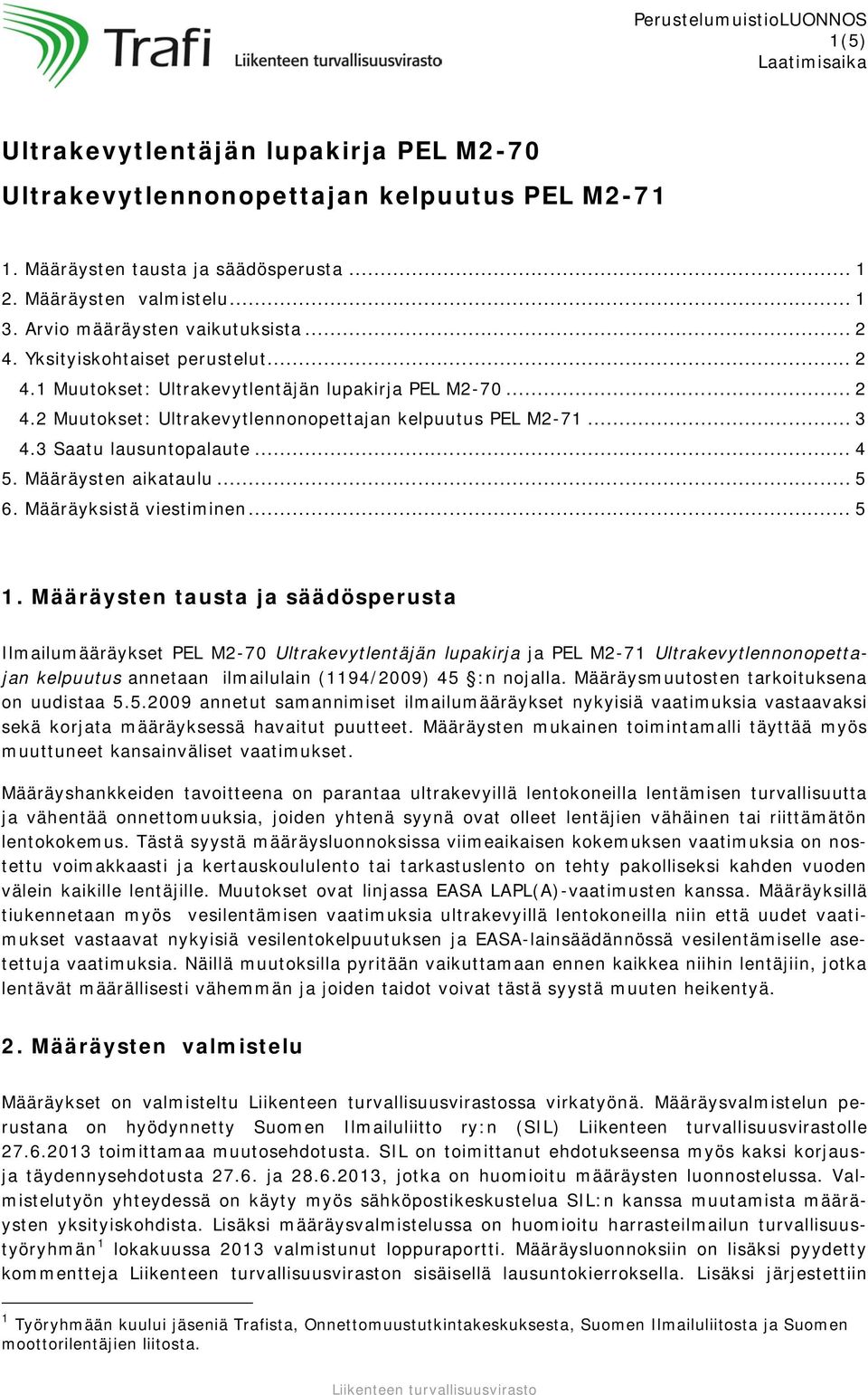 3 Saatu lausuntopalaute... 4 5. Määräysten aikataulu... 5 6. Määräyksistä viestiminen... 5 1.