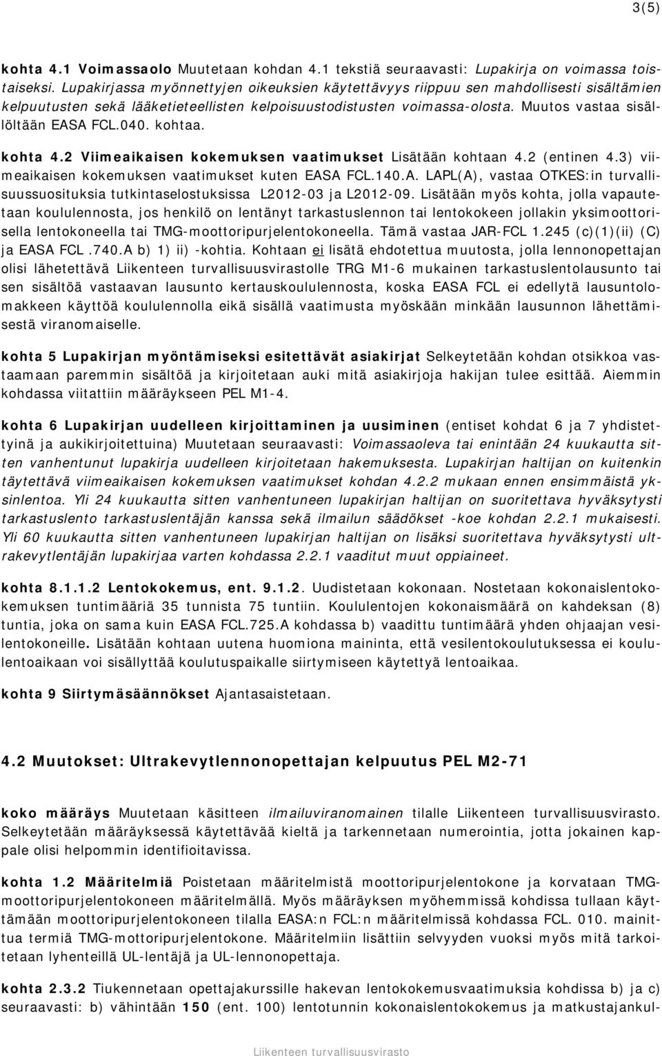 040. kohtaa. kohta 4.2 Viimeaikaisen kokemuksen vaatimukset Lisätään kohtaan 4.2 (entinen 4.3) viimeaikaisen kokemuksen vaatimukset kuten EAS