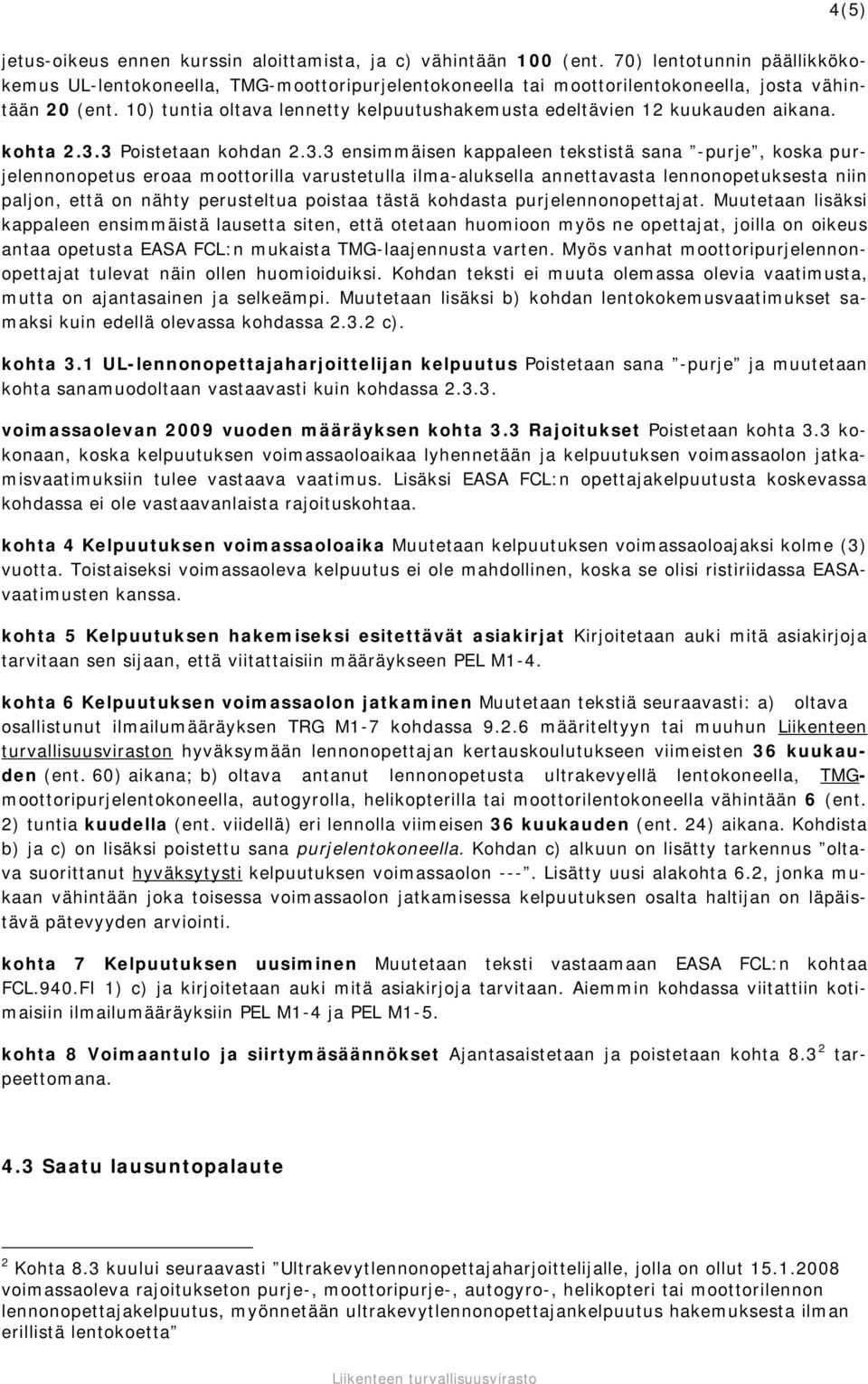 10) tuntia oltava lennetty kelpuutushakemusta edeltävien 12 kuukauden aikana. kohta 2.3.