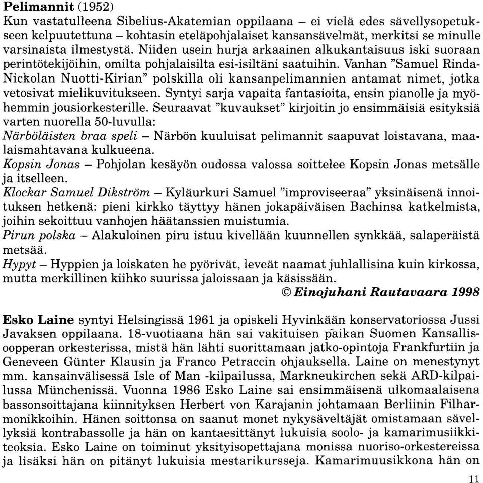 Vanhan "Samuel Rinda- Nickolan Nuotti-Kirian" polskilla oli kansanpelimannien antamat nimet, jotka vetosivat mieiikuvitukseen.