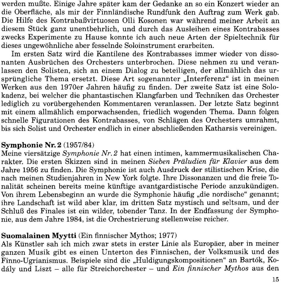 neue Arten der Spieltechnik fiir dieses ungewiihnliche aber fesselnde Soloinstrument erarbeiten.
