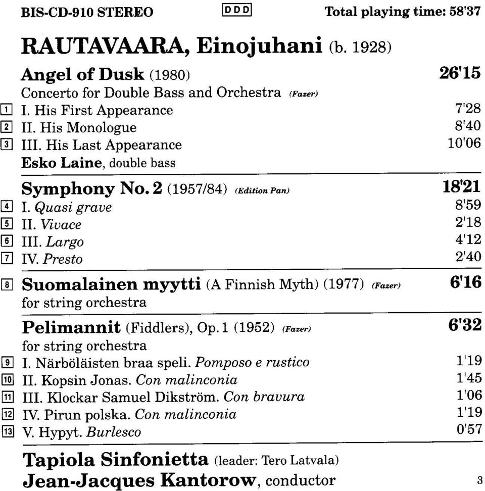 1e2s) Suomalainen myytti (A Finnish Myth) (1977) @o"".t for string orchestra Pelimannit (piaaters), Op.1 (1952) 6o.",) for string orchestra I. Niirbtjlriisten braa speli.