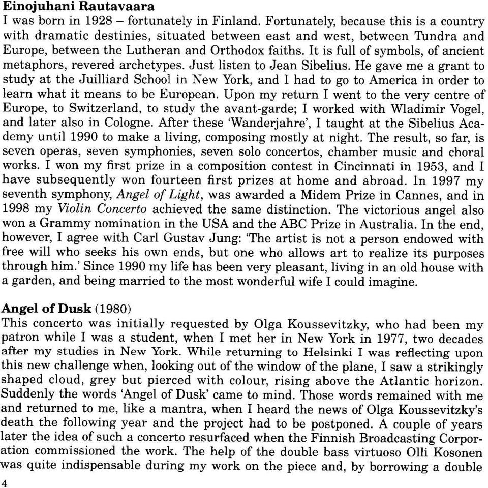 It is full of symbols, of ancient metaphors, revered archetypes. Just listen to Jean Sibelius.