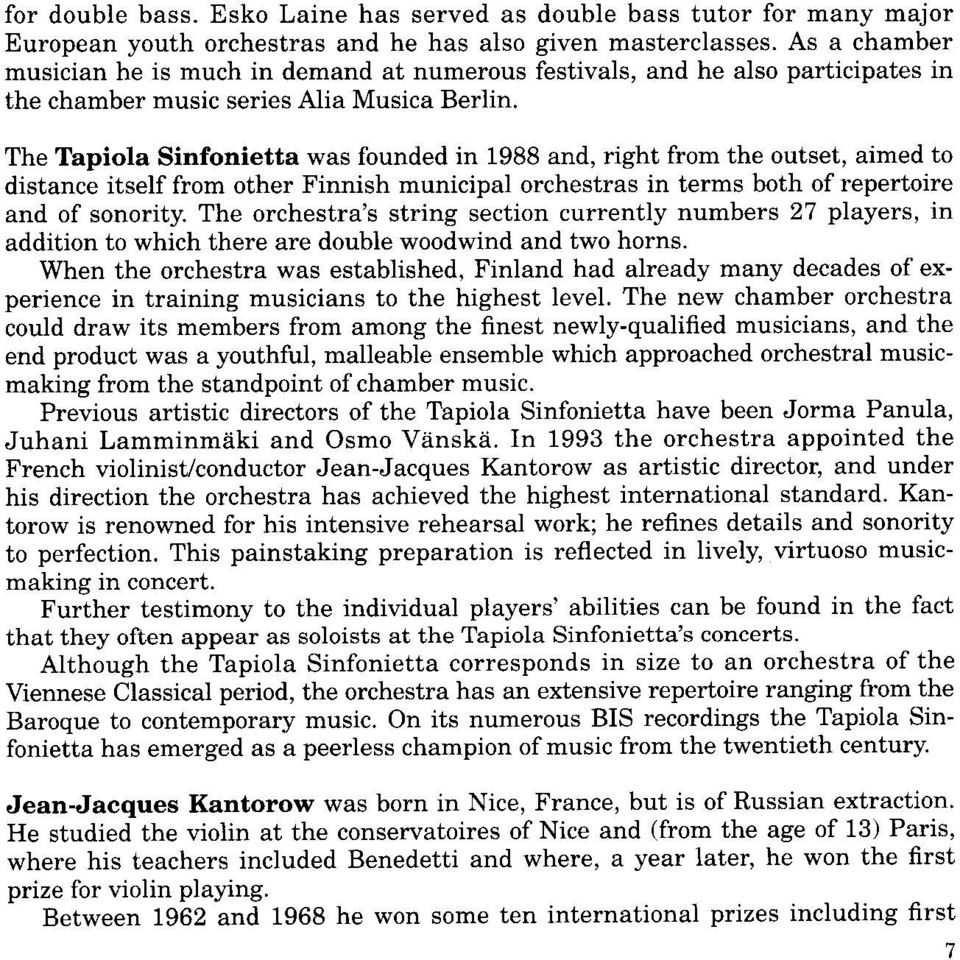 The Tapiola Sinfonietta was founded in 1988 and, right from the outset, aimed to distance itself from other Finnish municipal orchestras in terms both of repertoire and of sonority.