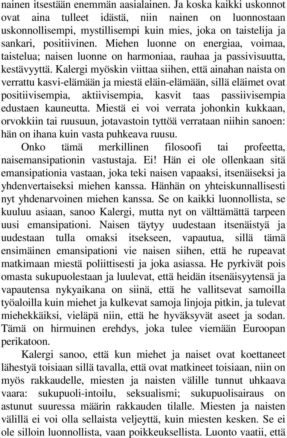 Miehen luonne on energiaa, voimaa, taistelua; naisen luonne on harmoniaa, rauhaa ja passivisuutta, kestävyyttä.