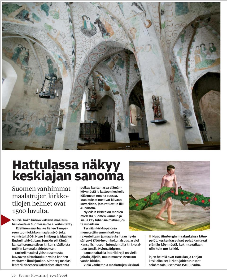 Hugo Simberg ja Magnus Enckell tekivät Lars Sonckin piirtämän kansallisromanttisen kirkon sisätiloista uniikin kokonaistaideteoksen.