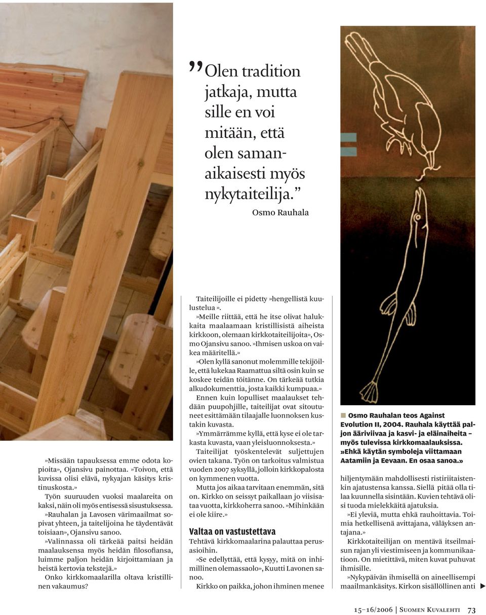 »rauhalan ja Lavosen värimaailmat sopivat yhteen, ja taitelijoina he täydentävät toisiaan», Ojansivu sanoo.