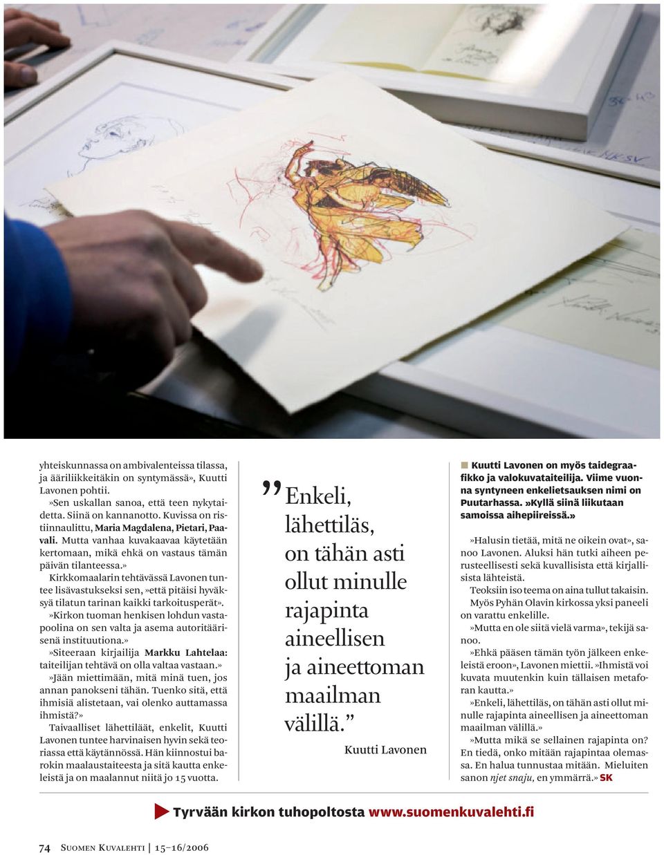 » Kirkkomaalarin tehtävässä Lavonen tuntee lisävastukseksi sen,»että pitäisi hyväksyä tilatun tarinan kaikki tarkoitusperät».