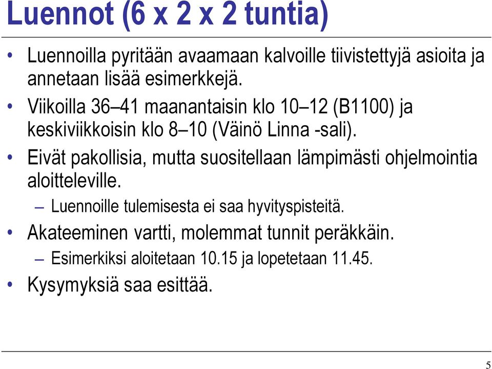 Eivät pakollisia, mutta suositellaan lämpimästi ohjelmointia aloitteleville.