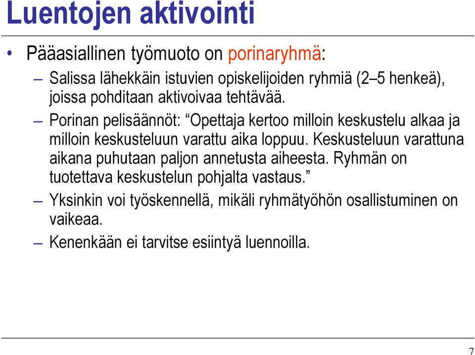 Porinan pelisäännöt: Opettaja kertoo milloin keskustelu alkaa ja milloin keskusteluun varattu aika loppuu.