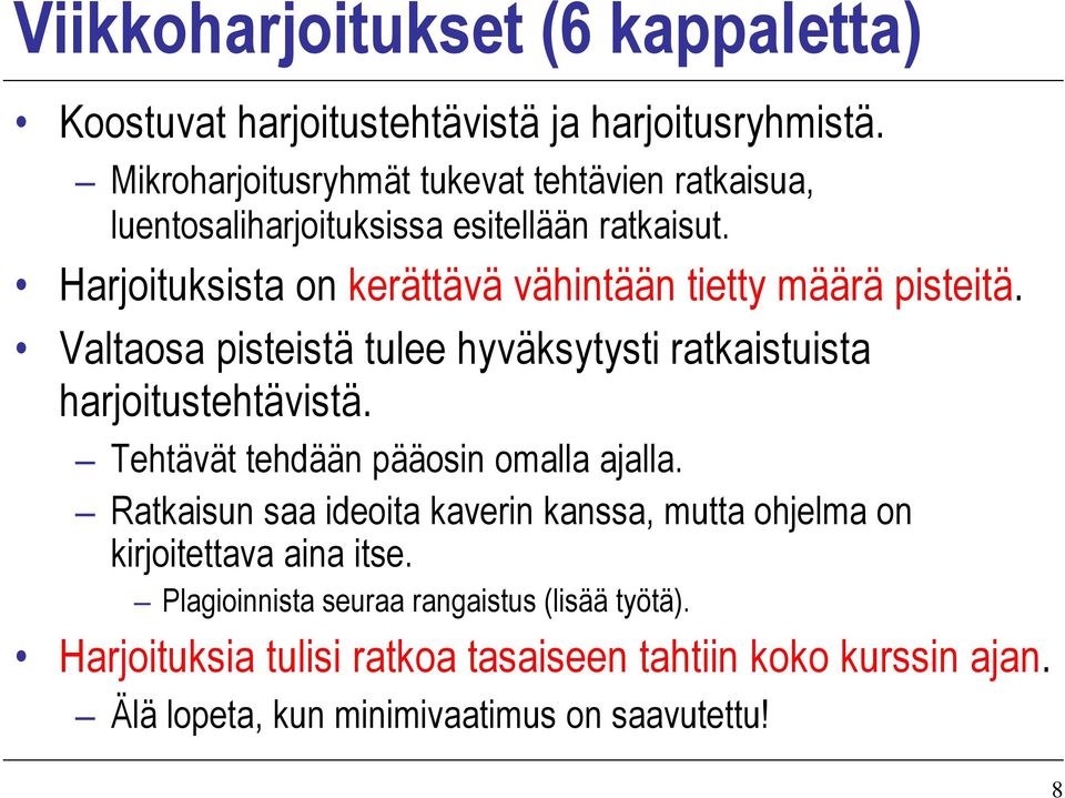 Harjoituksista on kerättävä vähintään tietty määrä pisteitä. Valtaosa pisteistä tulee hyväksytysti ratkaistuista harjoitustehtävistä.