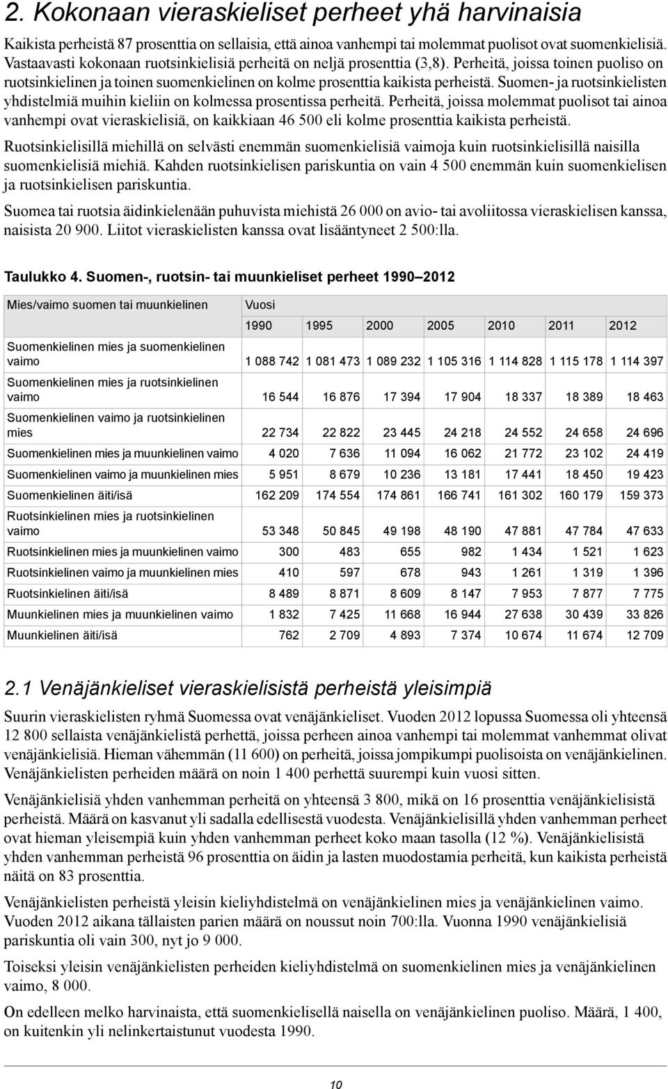 Suomen ja ruotsinkielisten yhdistelmiä muihin kieliin on kolmessa prosentissa perheitä.